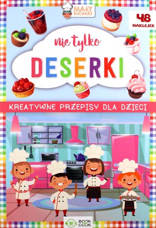 Kreatywne przepisy dla dzieci. Nie tylko deserki [KSIĄŻKA]