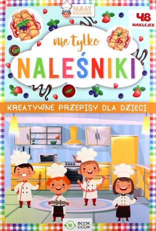 Kreatywne przepisy dla dzieci. Nie tylko naleśniki [KSIĄŻKA]