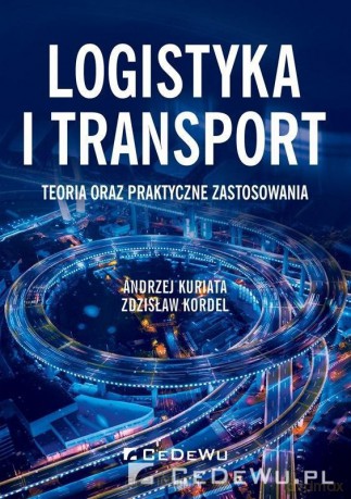 Logistyka i transport. Teoria oraz praktyczne... - Andrzej Kuriata, Zdzisław Kordel [KSIĄŻKA]