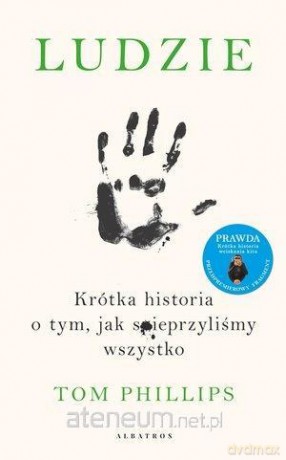 Ludzie. Krótka historia o tym, jak spieprzyliśmy - Tom Phillips [KSIĄŻKA]