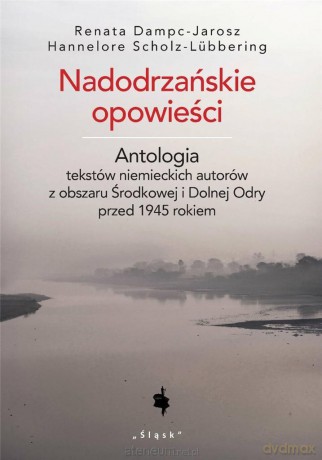 Nadodrzańskie opowieści - Renata Dampc-Jarosz, Hannelore Scholz-Lubbering [KSIĄŻKA]