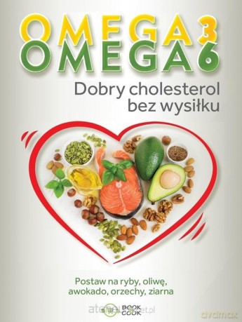 Omega 3, Omega 6. Dobry cholesterol bez wysiłku [KSIĄŻKA]