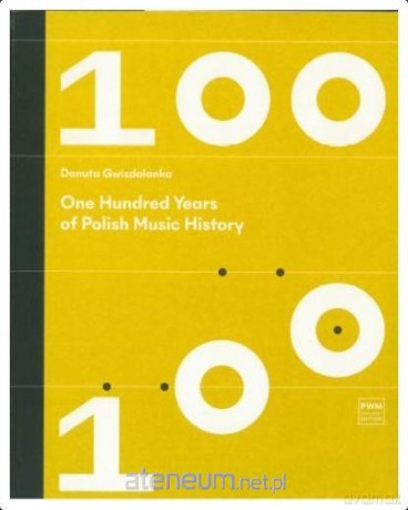 One hundred Years of Polish Music History - Danuta Gwizdalanka [KSIĄŻKA]