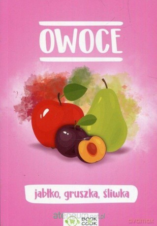 Owoce. Jabłko, gruszka, śliwka [KSIĄŻKA]