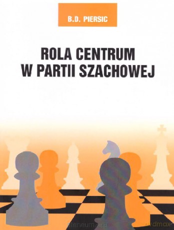 Rola centrum w partii szachowej - B.D. Persic [KSIĄŻKA]