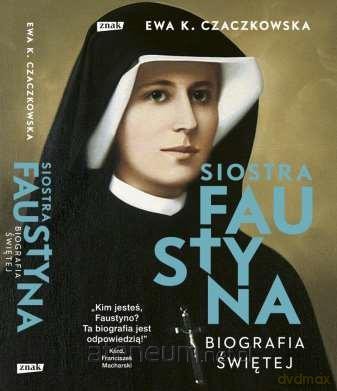 Siostra Faustyna. Biografia świętej - Ewa K. Czaczkowska [KSIĄŻKA]