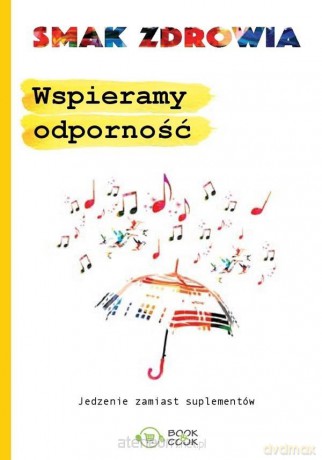 Smak zdrowia. Wspieramy odporność [KSIĄŻKA]