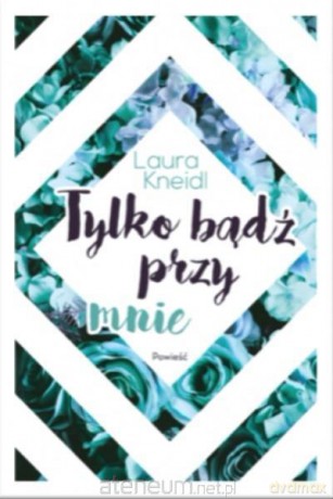 Tylko bądź przy mnie - Laura Kneidl [KSIĄŻKA]