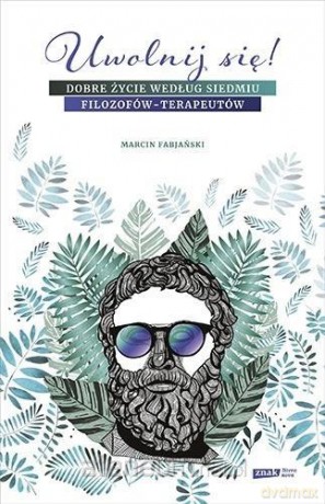 Uwolnij się! Dobre życie według siedmiu - Marcin Fabjański [KSIĄŻKA]