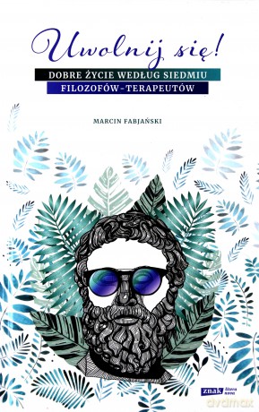 Uwolnij się! Dobre życie według siedmiu - Marcin Fabjański [KSIĄŻKA]