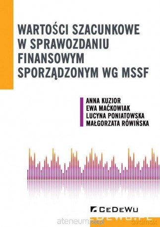 Wartości szacunkowe w sprawozdaniu finansowym - Anna Kuzior, Ewa Maćkowiak, Lucyna Poniatowska, Małgorzata Rówińska [KSIĄŻKA]