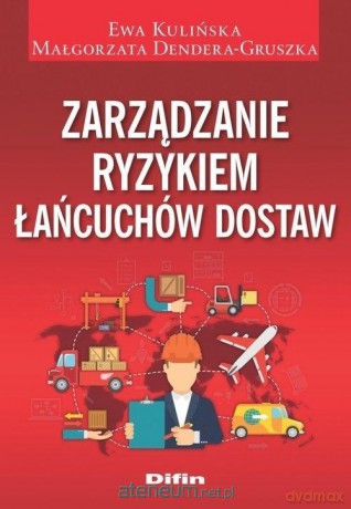 Zarządzanie ryzykiem łańcuchów dostaw - Ewa Kulińska, Małgorzata Dendera-Gruszka [KSIĄŻKA]