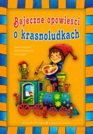Bajeczne Opowieści O Krasnoludkach - Joanna Wachowska, Anna Zapart, Sylwia Gliniewicz [KSIĄŻKA]