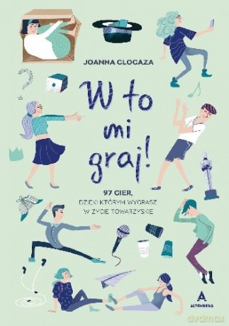 W to mi graj! 97 gier, dzięki którym wygrasz w życie towarzyskie - Joanna Glogaza [KSIĄŻKA]