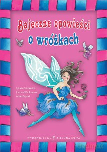 Bajeczne Opowieści O Wrózkach - Joanna Wachowska, Anna Zapart, Sylwia Gliniewicz [KSIĄŻKA]