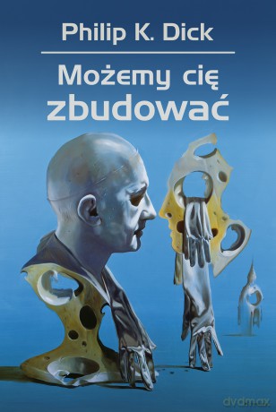 Możemy cię zbudować - Philip K. Dick [KSIĄŻKA]