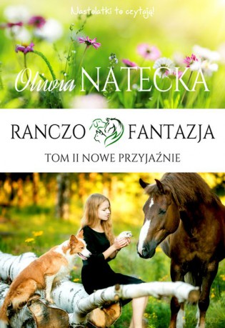 Nowe przyjaźnie. Ranczo Fantazja (Tom 2) - Oliwia Natecka [KSIĄŻKA]
