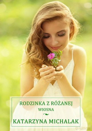 Rodzinka z Różanej. Wiosna - Katarzyna Michalak [KSIĄŻKA]