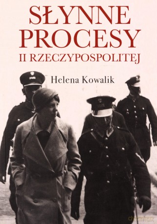 Słynne procesy II Rzeczypospolitej - Helena Kowalik [KSIĄŻKA]