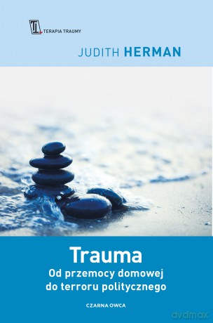 Trauma od przemocy domowej do terroru politycznego - Judith Herman [KSIĄŻKA]