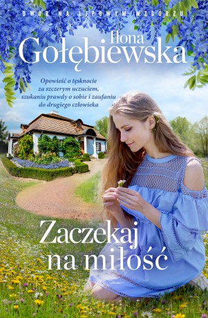 Zaczekaj na miłość. Dwór na lipowym wzgórzu - Ilona Gołębiewska [KSIĄŻKA]