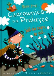 Czarownica Na Praktyce: Jeśli Nie Czary - Maeve Friel [KSIĄŻKA]