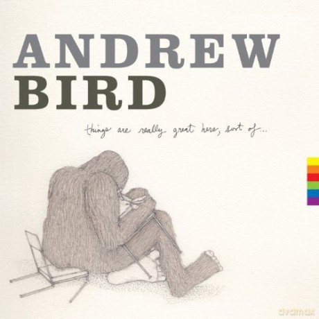 Andrew Bird: Things Are Really Great Here, Sort Of [Winyl]