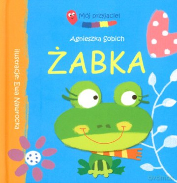 Mój Przyjaciel Żabka - Agnieszka Sobich [KSIĄŻKA]