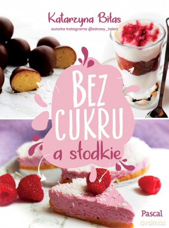 Bez cukru a słodkie - Katarzyna Biłas [KSIĄŻKA]