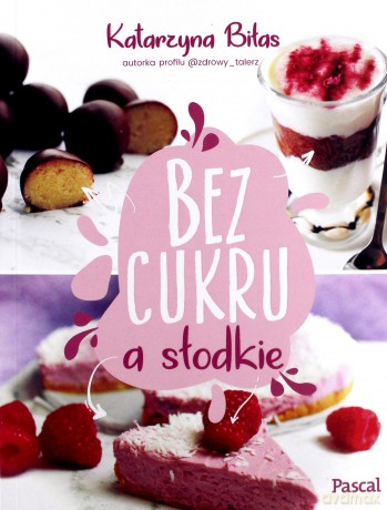 Bez cukru a słodkie - Katarzyna Biłas [KSIĄŻKA]