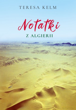 Notatki z Algierii - Teresa Kelm [KSIĄŻKA]