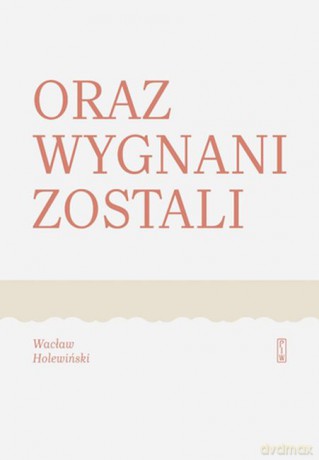 Oraz wygnani zostali - Wacław Holewiński [KSIĄŻKA]