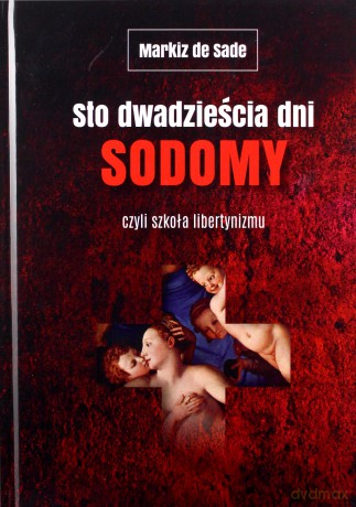 Sto dwadzieścia dni Sodomy czyli szkoła libertynizmu - Markiz De Sade [KSIĄŻKA]
