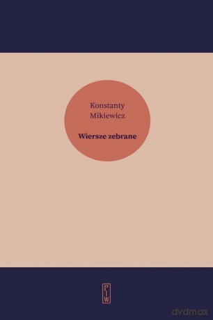Wiersze zebrane - Konstanty Mikiewicz [KSIĄŻKA]