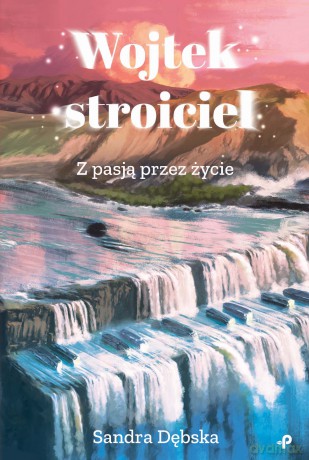 Wojtek stroiciel. Z pasją przez życie - Sandra Dębska [KSIĄŻKA]