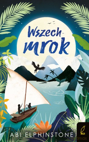 Wszechmrok. Kroniki nieodkrytych królestw (Tom 1) - Abi Elphinstone [KSIĄŻKA]
