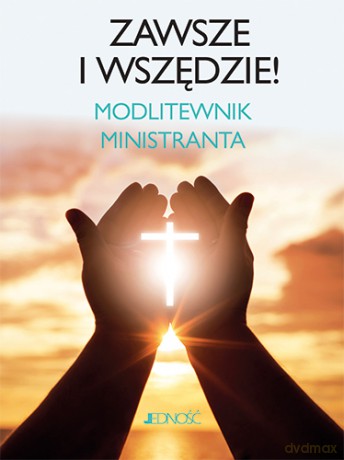 Zawsze i wszędzie. Modlitewnik ministranta [KSIĄŻKA]
