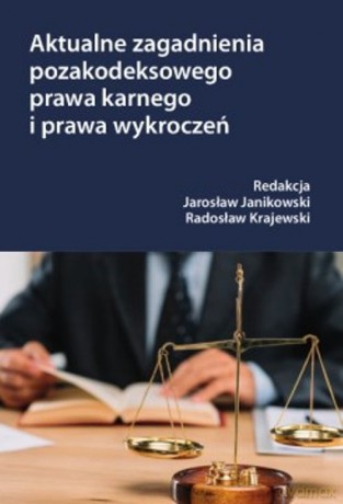 Aktualne zagadnienia pozakodeksowego prawa karnego i prawa wykroczeń [KSIĄŻKA]