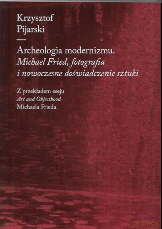 Archeologia modernizmu - Krzysztof Pijarski [KSIĄŻKA]