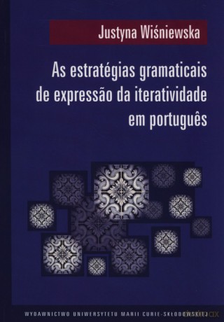 As estrategias gramaticais de expressao da iteratividade em portugues - Justyna Wiśniewska [KSIĄŻKA]