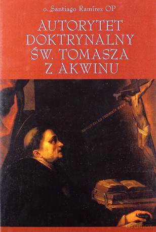 Autorytet doktrynalny św Tomasza z Akwinu - Santiago Ramirez [KSIĄŻKA]