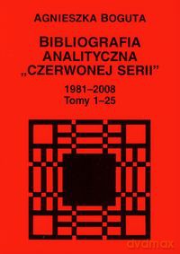 Bibliografia analityczna "Czerwonej Serii" 1981-2008 (Tom 1-25) - Agnieszka Bogusta [KSIĄŻKA]