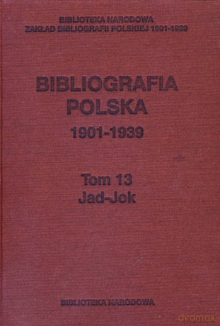 Bibliografia polska 1901-1939 (Tom 13) Jad-Jac [KSIĄŻKA]