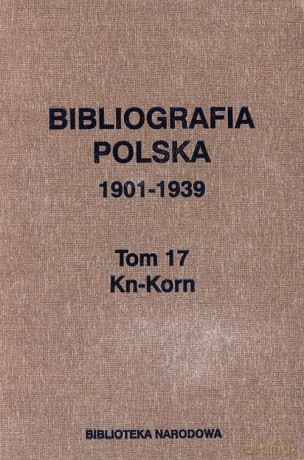 Bibliografia polska 1901-1939 (Tom 17) Kn-Korn [KSIĄŻKA]