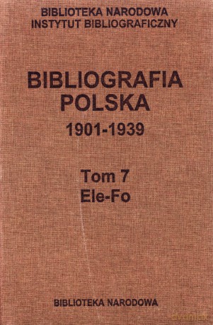 Bibliografia polska 1901-1939 (Tom 7) Elo - Fo [KSIĄŻKA]