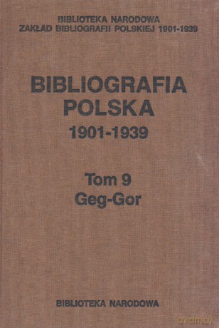 Bibliografia polska 1901-1939 (Tom 9) Geg-Gor [KSIĄŻKA]
