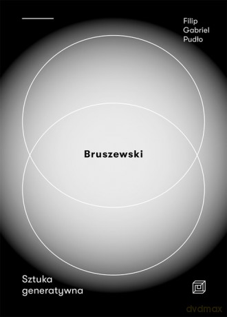 Bruszewski Sztuka generatywna - Filip Gabriel Pudło [KSIĄŻKA]