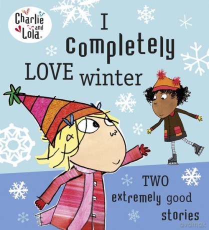 Charlie and Lola: I Completely Love Winter [KSIĄŻKA]