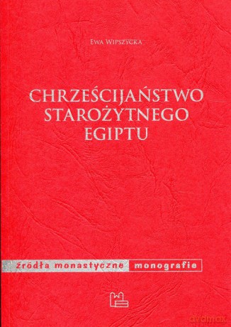 Chrześcijaństwo starożytnego Egiptu - Ewa Wipszycka [KSIĄŻKA]