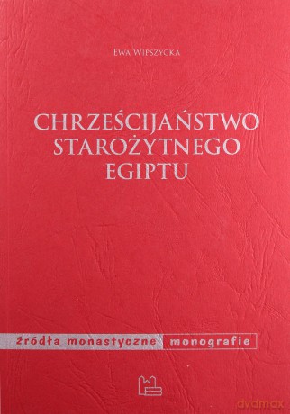 Chrześcijaństwo starożytnego Egiptu - Ewa Wipszycka [KSIĄŻKA]